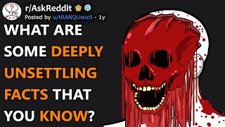 What Are Some Deeply Unsettling Facts That You Know? (r/AskReddit)