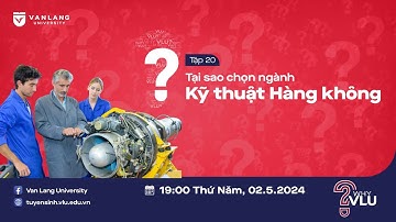 WHY VLU? | HAI HƯỚNG ĐI RỘNG MỞ CHO SINH VIÊN NGÀNH KỸ THUẬT HÀNG KHÔNG - TẬP20