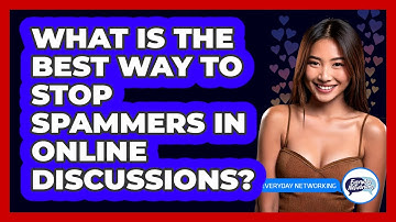 What Is The Best Way To Stop Spammers In Online Discussions? - Everyday-Networking