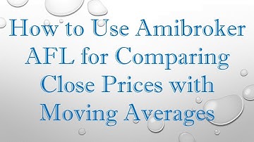 How to Use Amibroker AFL for Comparing Close Prices with Moving Averages