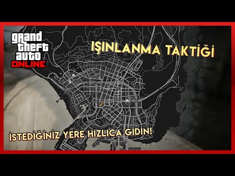 GTA ONLINE - IŞINLANMA TAKTİĞİ - [HER YERE HIZLICA GİDİN!]