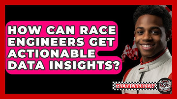 How Can Race Engineers Get Actionable Data Insights? - The Racing Xpert