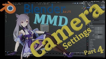 Blender MMD Camera settings Part 4 - Blender 3.6 LTS - Unscripted long version