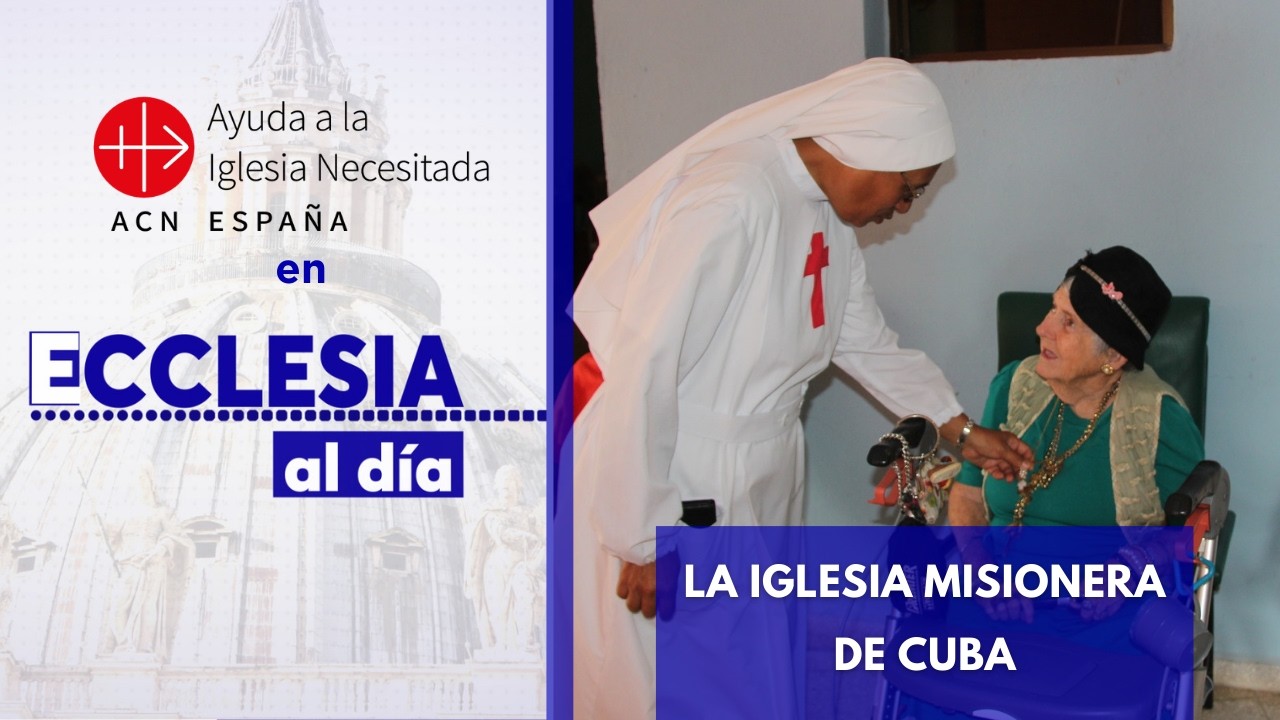 La Iglesia en Cuba, comprometida y misionera | Ayuda a la Iglesia Necesitada