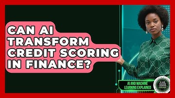 Can AI Transform Credit Scoring In Finance? - AI and Machine Learning Explained