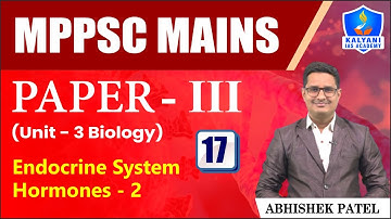 LEC 17 | Endocrine System Hormones - 2 | MPPSC Paper 3 Unit 3 | Abhishek Sir