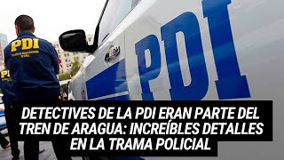 DETECTIVES de la PDI eran parte del TREN DE ARAGUA: increíbles detalles en la trama policial