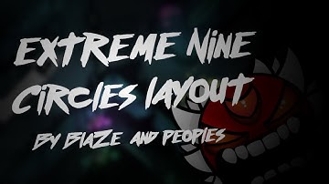 Geometry Dash - EXTREME NINE CIRCLES LAYOUT (By me and Peoples) - BlaZe