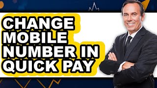 How to Change Mobile Number in Quick Pay - Full Guide