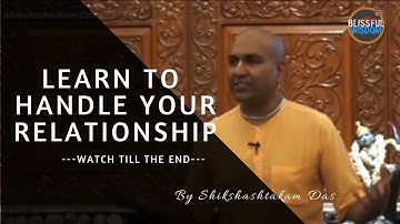 Learn to handle your Relationships - Watch till the end | By Shikshashtakam Das