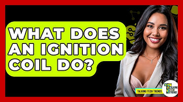 What Does An Ignition Coil Do? - Talking Tech Trends