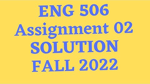 eng 506 assignment 2 solution 2022|eng506 assignment 2 solution 2022|eng 506 assignment 2