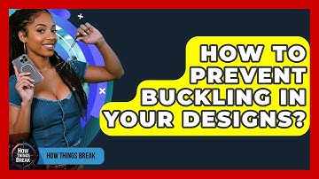 How To Prevent Buckling In Your Designs? - How Things Break