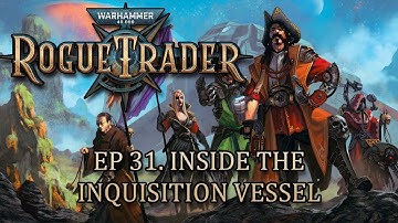 [Warhammer 40k Rogue Trader] Ep. 31: Inside the Inquisition Veseel