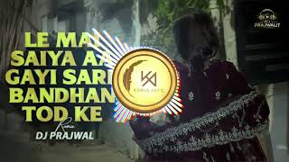 Le Saiyan Me A Gai Sare Bandhan Tod Ke Trending Song Edm Song