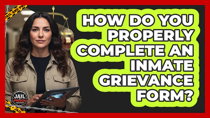 How Do You Properly Complete An Inmate Grievance Form?