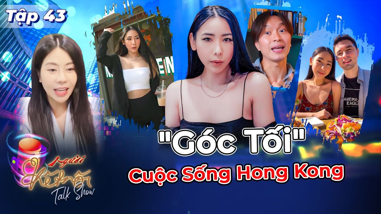 Người Kết Nối 43 | Kiki Phung - Nữ Youtuber Việt BÓC MẼ Hong Kong, Hạnh Phúc Bên Bạn Trai Ngoại Quốc