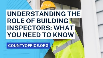 Building Inspectors: What You Need to Know - CountyOffice.org