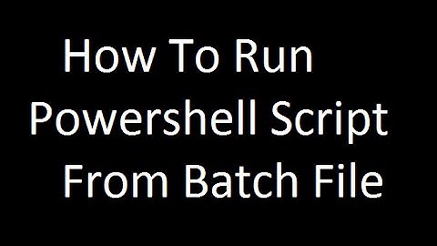 How To Run a Powershell Script from batch file