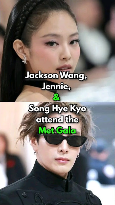 Jackson Wang, Jennie Kim, & Song Hye-Kyo attended The Met Gala #kpop  #kdrama 