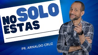 No estás Solo \/ Pr. Arnaldo Cruz