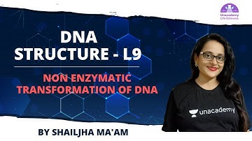 DNA Structure L9 - Non Enzymatic Transformation of DNA for CSIR Life Science 2021 by Shailjha Ma