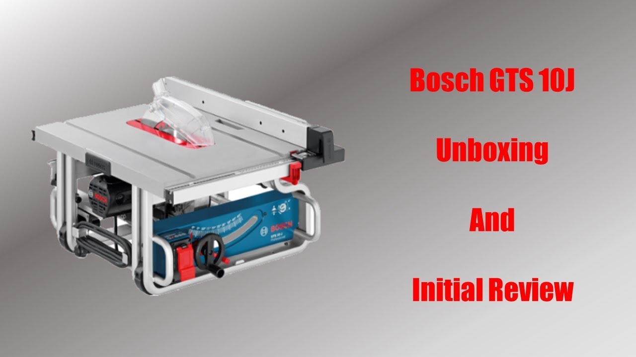 Bosch GTS 10J Table Saw Unboxing and Initial Review - YouTube