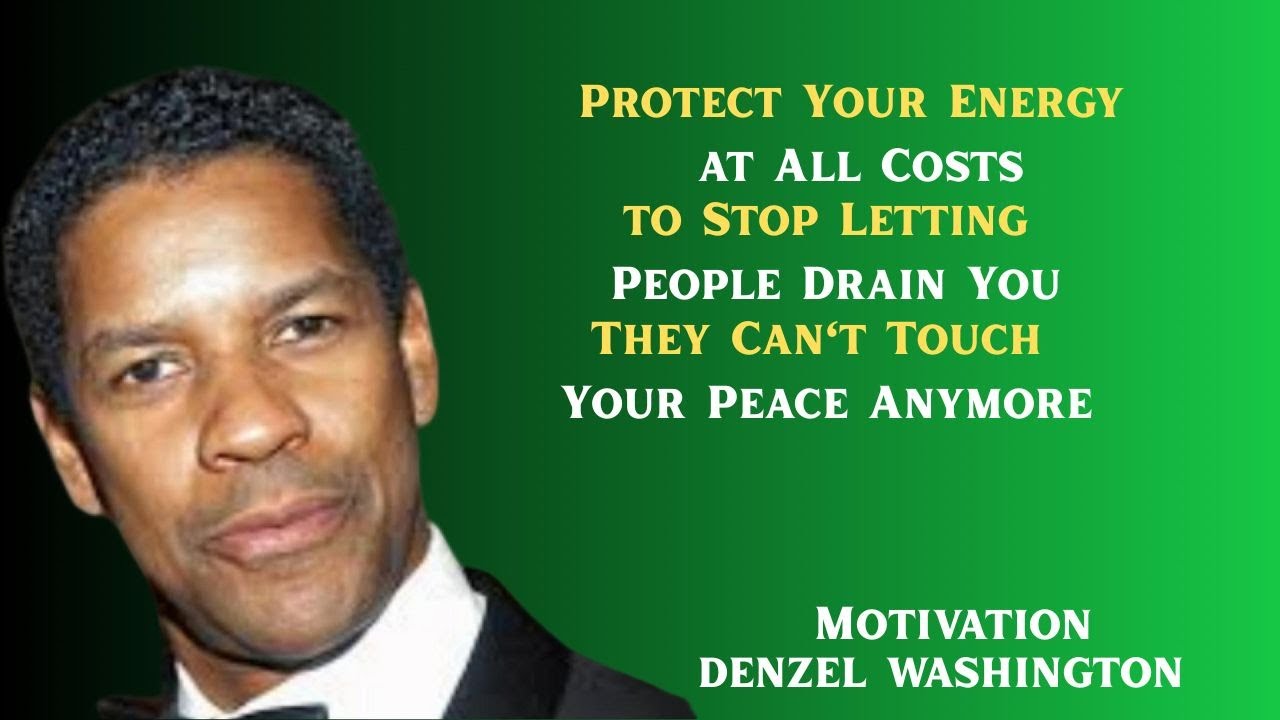 🎯 Protect Your Energy at All Costs – Denzel Washington Powerful Speech
