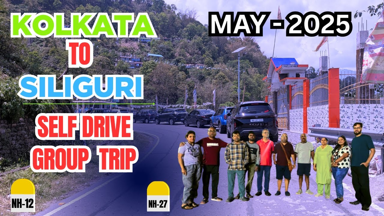 KOLKATA TO SILIGURI BY CAR | SELF DRIVE GROUP TRIP | MAY 2025
