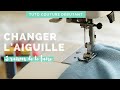 Changer l'aiguille de sa machine à coudre : tuto débutant