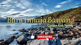 Buru Innaja Bawang|cover Ani Nose|musik dan lirik|suara senja