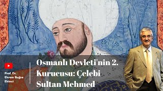 Osmanlı Devleti'nin 2. Kurucusu: Çelebi Sultan Mehmed