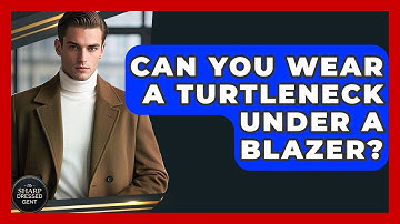 Can You Wear A Turtleneck Under A Blazer? - The Sharp Dressed Gent