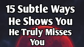 15 Subtle Ways He Shows You He Truly Misses You #relationship #english 