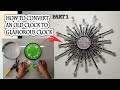 DIY CLOCK | HOW TO CONVERT AN OLD WALL CLOCK TO GLAMOROUS CLOCK PART 1 | #15