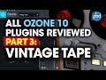 Ozone vintage tape  every izotope ozone 10 plugin reviewed day 3