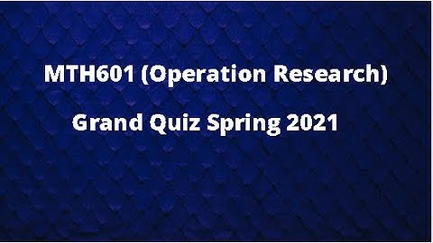 MTH601 (Operation Research) Grand Quiz Solution Spring 2021 -  Set 1
