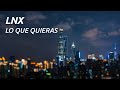 LNX - LO QUE QUIERAS