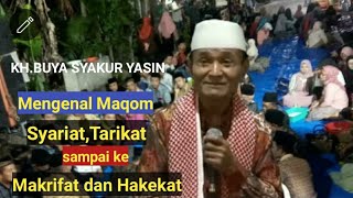 KH.BUYA SYAKUR.Mengenal makom Syariat,Thoriqot,Makrifat,Hakekat