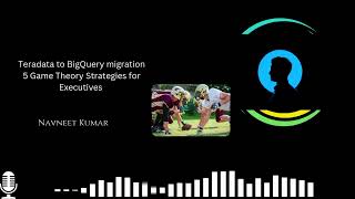 5 Game Theory Strategies for Executives in Teradata to BigQuery migration and Beyond