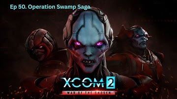 XCOM2 War of the Chosen | EP 50: Operation Swamp Saga | No Commentary Gameplay