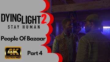 Dying Light 2 Full Walkthrough - Part 4 [People Of Bazaar] 4K (UHD)