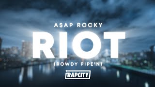 A$AP Rocky - RIOT (Rowdy Pipe'n) (Lyrics)