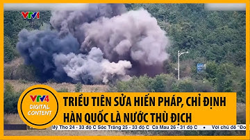 Triều Tiên sửa Hiến pháp, chỉ định Hàn Quốc là nước thù địch | VTV4