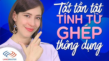 Langmaster - Tất tần tật TÍNH TỪ GHÉP thông dụng nhất trong tiếng Anh [Tiếng Anh giao tiếp cơ bản]