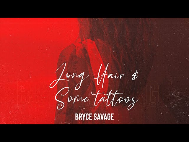 Bryce Savage - Long Hair and Some Tattoos class=
