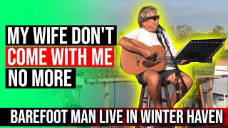 👣The Barefoot Man - My Wife Don't Come Anymore - Live! in Winterhaven (2017)