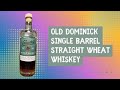 Whiskey Walkthrough: Old Dominick Single Barrel Straight Wheat Whiskey