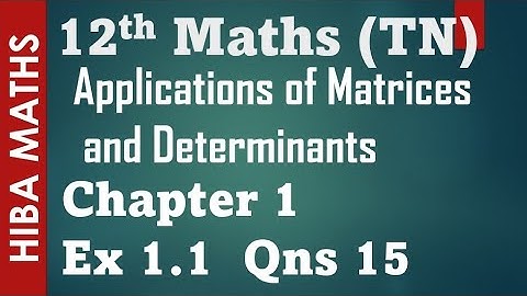 12th maths applications of Matrices and Determinants chapter 1 exercise 1.1 question 15 hiba maths