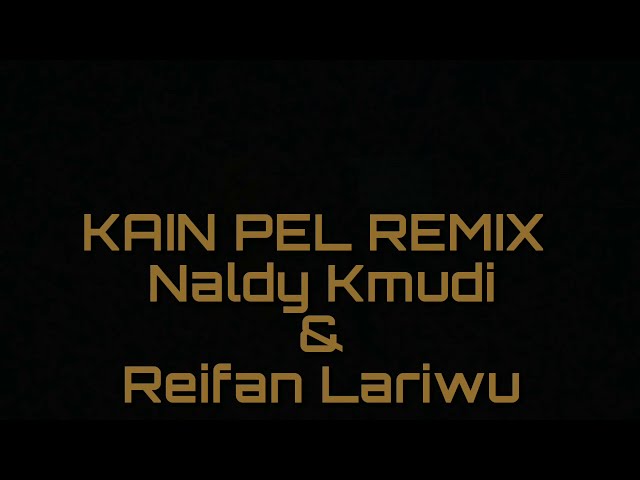 KAIN PEL REMIX JhoZeke | - Naldy Kmudi X Reifan Lariwu DISTAN FUNKY class=